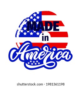 Made in America T-shirt print design. 4th of july Independence day with on texture spot with american flag. Vecor illustration. As template poster, banner, sticker, label. Lettering patriotic quote