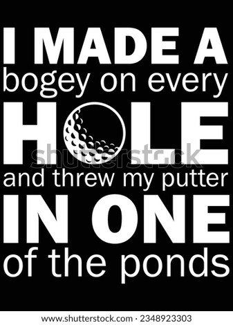 I made a bogey on every hole and threw my putter in one vector art design, eps file. design file for t-shirt. SVG, EPS cuttable design file