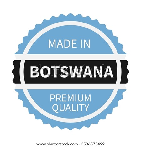 Made in Botswana round, label. Quality mark vector icon isolated on white. Perfect for logo design, tags, badges, stickers, emblem, product package, etc