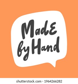 Made by hand. Hand drawn sticker bubble white speech logo. Good for tee print, as a sticker, for notebook cover. Calligraphic lettering vector illustration in flat style.