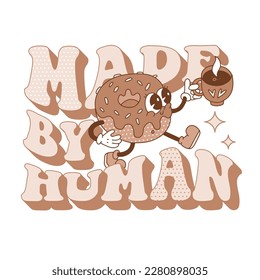 Made by Human - t-shirt typography design suitable for fabric print. Retro cartoon donut character holding cop of coffee. Hand drawn controur vector Illustration in vintage 70s style .