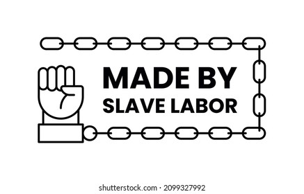 Made by slave labor stamp. Manufactured using forced slave labor in prison symbol. Anti-Slavery black sign
