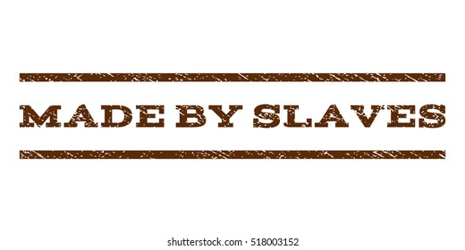 Made By Slaves watermark stamp. Text caption between horizontal parallel lines with grunge design style. Rubber seal stamp with scratched texture. Vector brown color ink imprint on a white background.