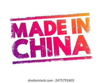 Made in China - indicates that a product has been manufactured or produced in China, text concept stamp