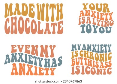  Made with chocolate, your anxiety is lying to you, even my anxiety has anxiety, my anxiety is chronic, but this ass is iconic retro wavy SVG bundle T-shirt