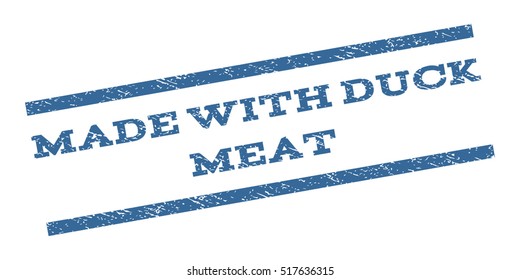 Made With Duck Meat watermark stamp. Text tag between parallel lines with grunge design style. Rubber seal stamp with dust texture. Vector cobalt blue color ink imprint on a white background.