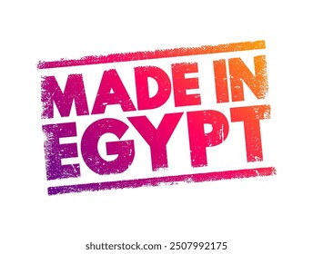 Made in Egypt - indicates that a product has been manufactured or produced in Egypt, text concept stamp