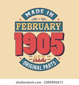 Made in February 1905 all original parts. Born in February 1905 Retro Vintage Birthday