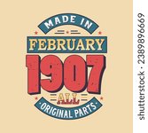 Made in February 1907 all original parts. Born in February 1907 Retro Vintage Birthday
