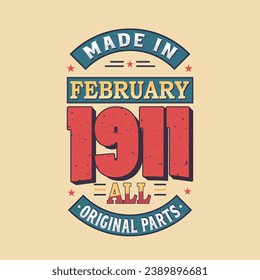 Made in February 1911 all original parts. Born in February 1911 Retro Vintage Birthday