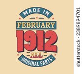Made in February 1912 all original parts. Born in February 1912 Retro Vintage Birthday