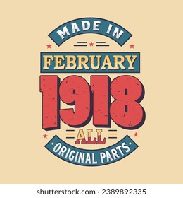 Made in February 1918 all original parts. Born in February 1918 Retro Vintage Birthday