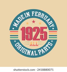 Made in February 1925 all original parts, Retro vintage Birthday Born in February 1925 Retro vintage Birthday vector design.