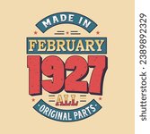 Made in February 1927 all original parts. Born in February 1927 Retro Vintage Birthday