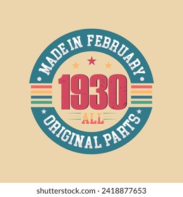 Made in February 1930 all original parts, Retro vintage Birthday Born in February 1930 Retro vintage Birthday vector design.