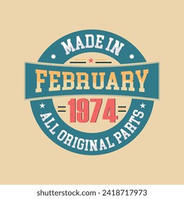 Made in February 1974 all original parts, Retro vintage Birthday Born in February 1974 Retro vintage Birthday Celebration design.