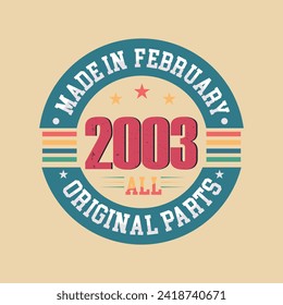 Made in February 2003 all original parts, Retro vintage Birthday Born in February 2003 Retro vintage Birthday Celebration design.