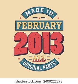 Made in February 2013 all original parts. Born in February 2013 Retro Vintage Birthday