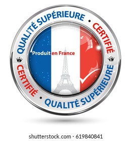 Made in France, Best Quality, Certified  (French language: Qualite superieure, certifie, produit en France)- business commerce shiny icon with the  flag on the background.Suitable for retail industry.