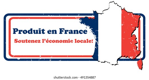 Made in France. Sustain local economy (French language: Produit en France, Soutenez l'economie locale). Print colors used. Contains the French map and flag