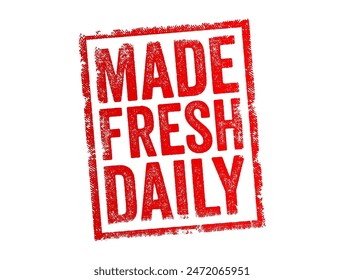 Made Fresh Daily - bedeutet, dass ein bestimmtes Produkt, typischerweise Lebensmittel oder Getränke, jeden Tag zubereitet oder produziert wird, um maximale Frische und Qualität zu gewährleisten, Textkonzept Stempel