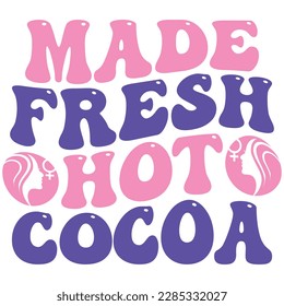 Made Fresh Hot Cocoa - Boho Retro Style Happy Women's Day T-shirt And SVG Design. Mom Mother SVG Quotes T-shirt And SVG Design, Vector EPS Editable File, Can You Download This File.