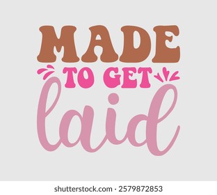 Made to Get Laid, Mom Quotes, Quotes about Mother, funny mom design, Mothers Day Design, Mother's day typographic t shirt design