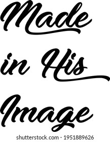 Made in His Image, Christian Saying, Typography for print or use as poster, card, flyer or T Shirt