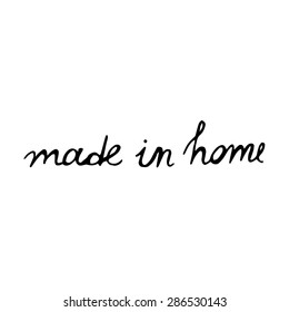 Made in home - hand drawn vector illustration (logo, sign, icon)
