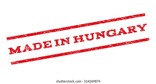 Made In Hungary watermark stamp. Text caption between parallel lines with grunge design style. Rubber seal stamp with dust texture. Vector red color ink imprint on a white background.