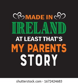 Made In Ireland At Least That's My Parents Story T-shirt.St Patricks Day Vector And T-Shirt Design.