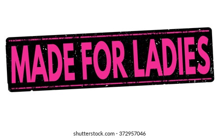 Made for ladies grunge rubber stamp on white background, vector illustration