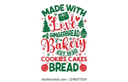 Made With Love Gingerbread Bakery Est.1930 Cookies Cakes Bread - Christmas t-shirt design, Hand drawn lettering phrase, Calligraphy graphic design, SVG Files for Cutting Cricut and Silhouette