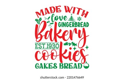 Made with love gingerbread bakery est.1930 cookies cakes bread- Christmas SVG and T shirt design, mug, poster, stickers, gift card, labels, holiday vector, EPS 10 