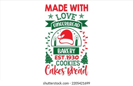 Made With Love Gingerbread Bakery Est.1930 Cookies Cakes Bread - Christmas T shirt Design, Modern calligraphy, Cut Files for Cricut Svg, Illustration for prints on bags, posters