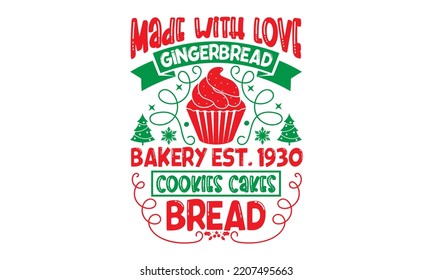 Made With Love Gingerbread Bakery Est.1930 Cookies Cakes Bread - Christmas SVG Design, Handmade calligraphy vector illustration, Illustration for prints on t-shirt and bags, posters