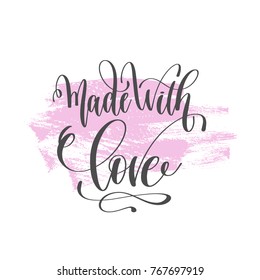 made with love - hand lettering poster on pink brush stroke pattern, greeting card to valentines day - love quotes, calligraphy vector illustration