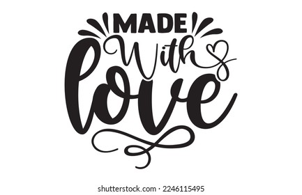 Made With Love - Hobbies svg quotes Design, Hand drawn lettering phrase isolated on white background, Cutting Machine, Silhouette Cameo, Cricut, t-shirt