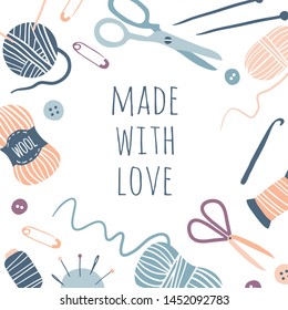 Made with love. Hobby tools poster. Handmade Kit Icons Set: Sewing, Needlework, Knitting. Arts and crafts hand drawn sketch supplies, tools, design for card, print, banner