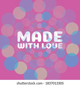 MADE WITH LOVE. Illustration with hand-lettering inspiration and motivation quote. Drawing for prints with phrase.