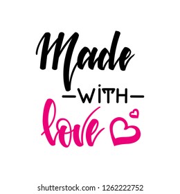 Made with love. Inspirational romantic lettering isolated on white background. Vector illustration for Valentines day greeting cards, posters, print on T-shirts and much more.