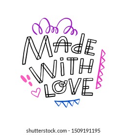 Made with love. Label for different purposes, for your business. Art for social media and apparel. Hand drawn brush lettering. Inspirational quote. Ready-to-use design. Vector illustration.