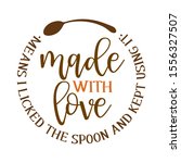 Made with love means I licked the spoon and kept using it - stamp for homemade products and shops. Vector badge, label. Vector Illustration on a white background
