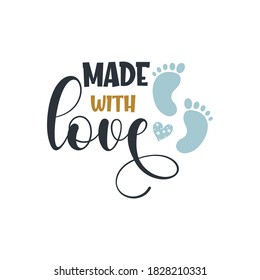Made with love positive slogan inscription. Baby boy postcard, banner lettering. Kids illustration for prints on t-shirts and bags, posters, cards. Motivational phrase. Vector quotes.