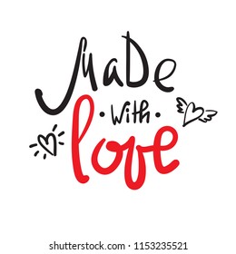 Made with Love - simple inspire and motivational   quote. Hand drawn beautiful lettering. Print for inspirational poster, t-shirt, bag, cups, Valentines Day card, flyer, sticker, badge
