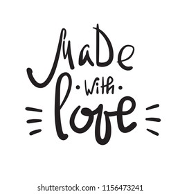 Made with Love - simple inspire and motivational   quote. Hand drawn beautiful lettering. Print for inspirational poster, t-shirt, bag, cups, Valentines Day card, flyer, sticker, badge