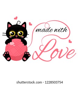 Made with love - slogan. Black kitten with a pink ball of wool. Cute vector illustration. Hand made