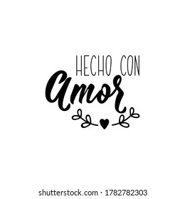 Made with love - in Spanish. Lettering. Ink illustration. Modern brush calligraphy.