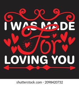 I Was Made For Loving You T-Shirt Design, You Can Download The Vector Files.