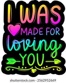 i was made for loving you valentines day colorful bright rainbow graphic design